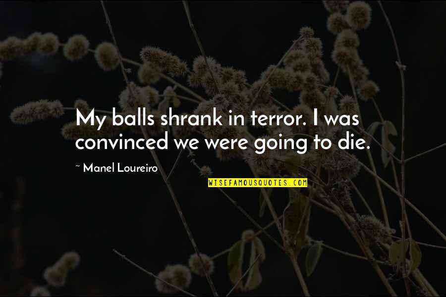 Difficult Love Decision Quotes By Manel Loureiro: My balls shrank in terror. I was convinced