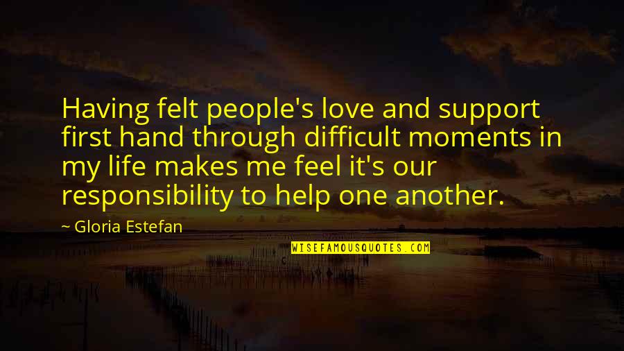 Difficult Love Life Quotes By Gloria Estefan: Having felt people's love and support first hand