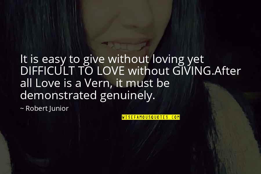 Difficult Love Life Quotes By Robert Junior: It is easy to give without loving yet