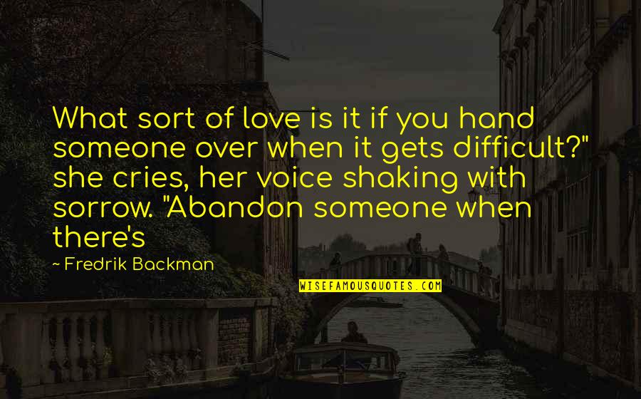 Difficult Love Quotes By Fredrik Backman: What sort of love is it if you