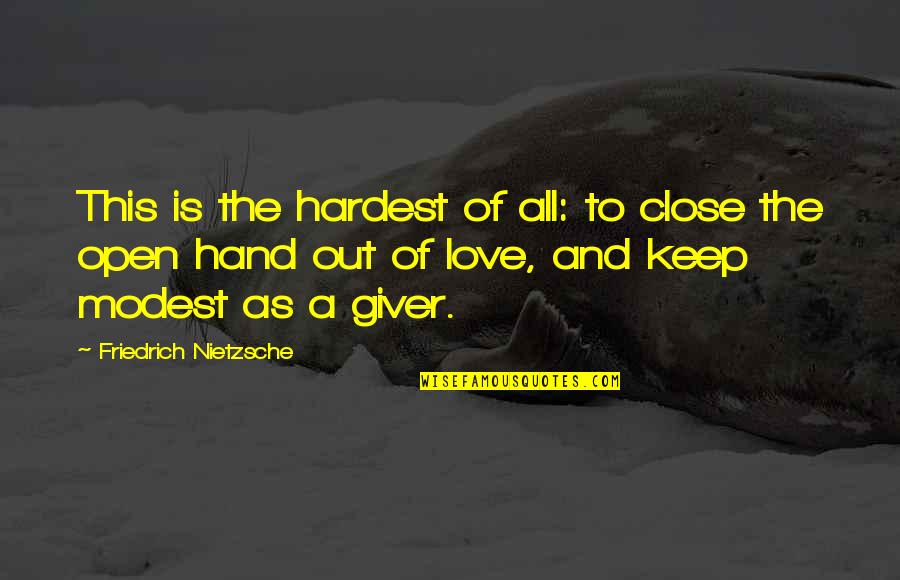 Difficult Love Quotes By Friedrich Nietzsche: This is the hardest of all: to close