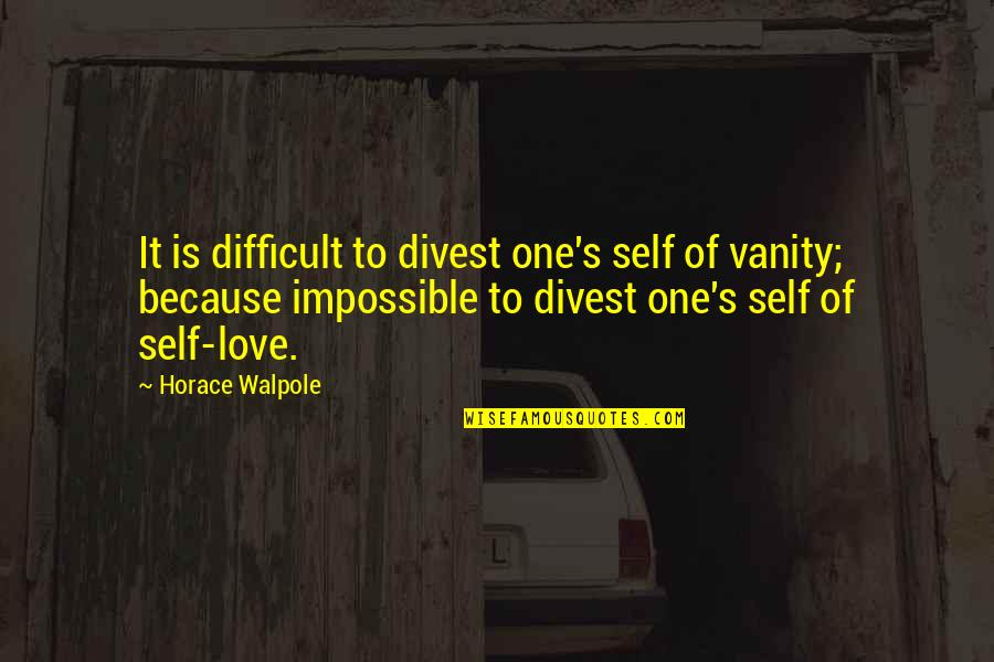 Difficult Love Quotes By Horace Walpole: It is difficult to divest one's self of