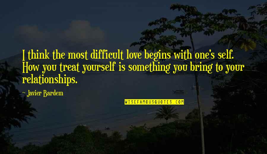 Difficult Love Quotes By Javier Bardem: I think the most difficult love begins with