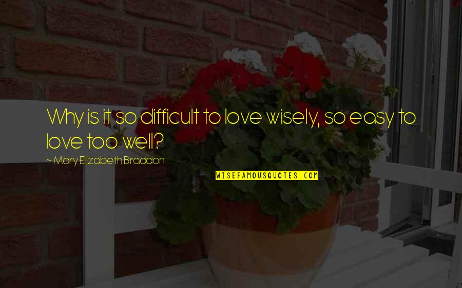 Difficult Love Quotes By Mary Elizabeth Braddon: Why is it so difficult to love wisely,