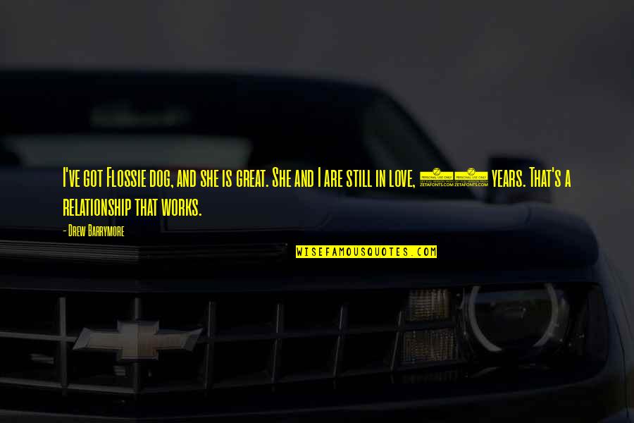Difficult Loves Calvino Quotes By Drew Barrymore: I've got Flossie dog, and she is great.