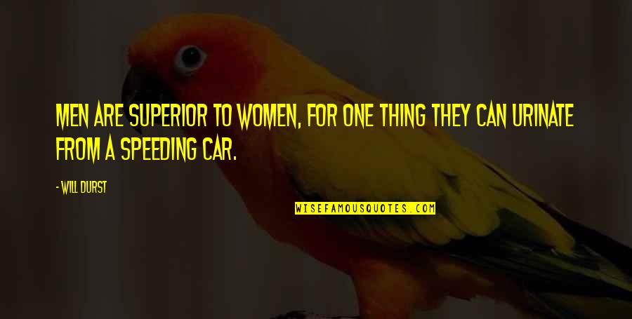 Difficult Marriage Quotes By Will Durst: Men are superior to women, for one thing