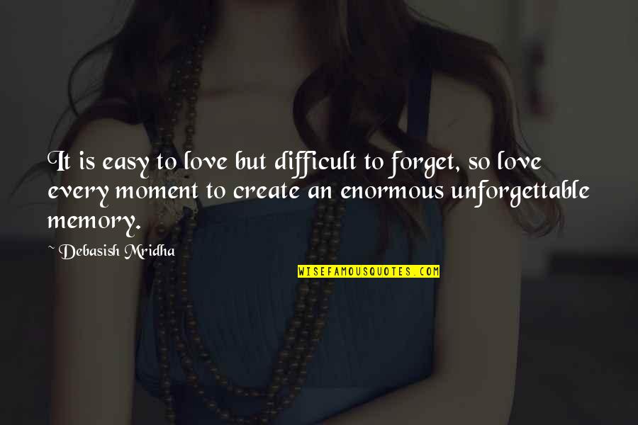 Difficult Moment Quotes By Debasish Mridha: It is easy to love but difficult to