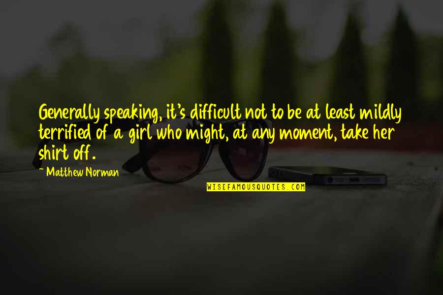 Difficult Moment Quotes By Matthew Norman: Generally speaking, it's difficult not to be at