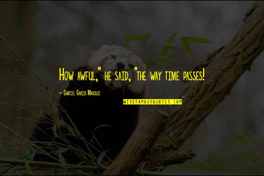 Difficult Mother Daughter Quotes By Gabriel Garcia Marquez: How awful," he said, "the way time passes! Difficult Mother Daughter Quotes By Gabriel Garcia Marquez: How awful," he said, "the way time passes!