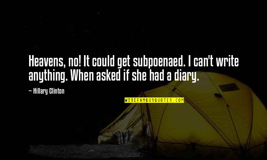 Difficult Mother Daughter Relationship Quotes By Hillary Clinton: Heavens, no! It could get subpoenaed. I can't Difficult Mother Daughter Relationship Quotes By Hillary Clinton: Heavens, no! It could get subpoenaed. I can't