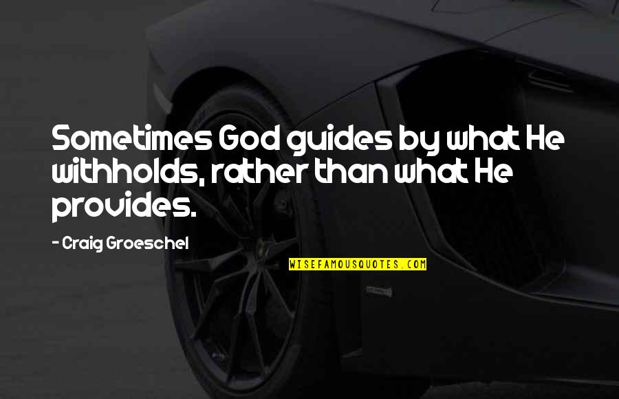 Difficult Mother Daughter Relationships Quotes By Craig Groeschel: Sometimes God guides by what He withholds, rather