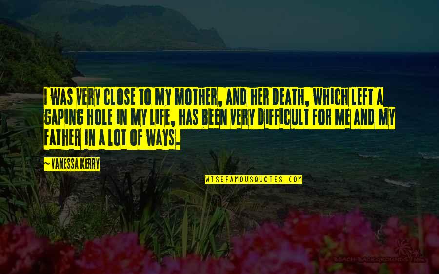 Difficult Mother Quotes By Vanessa Kerry: I was very close to my mother, and Difficult Mother Quotes By Vanessa Kerry: I was very close to my mother, and