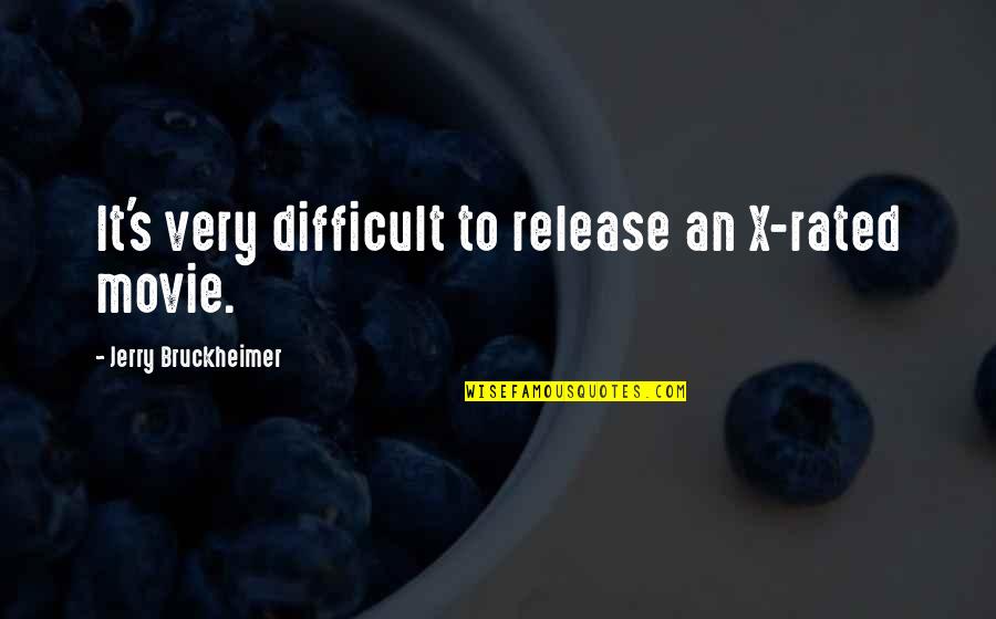 Difficult Movie Quotes By Jerry Bruckheimer: It's very difficult to release an X-rated movie.