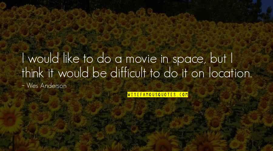 Difficult Movie Quotes By Wes Anderson: I would like to do a movie in