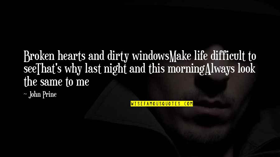 Difficult Night Quotes By John Prine: Broken hearts and dirty windowsMake life difficult to Difficult Night Quotes By John Prine: Broken hearts and dirty windowsMake life difficult to
