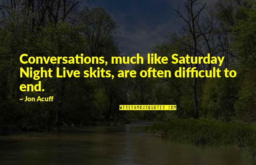 Difficult Night Quotes By Jon Acuff: Conversations, much like Saturday Night Live skits, are