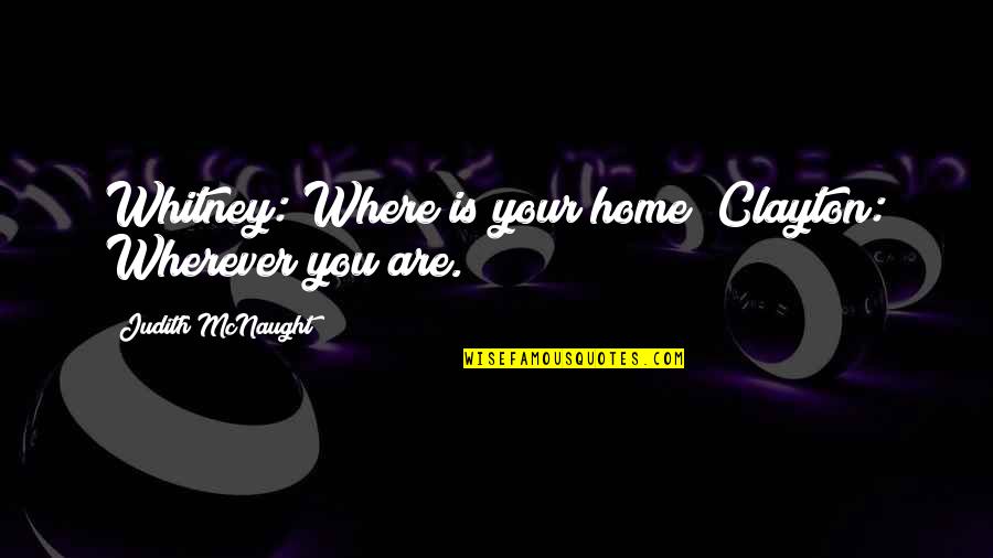 Difficult Night Quotes By Judith McNaught: Whitney: Where is your home? Clayton: Wherever you Difficult Night Quotes By Judith McNaught: Whitney: Where is your home? Clayton: Wherever you
