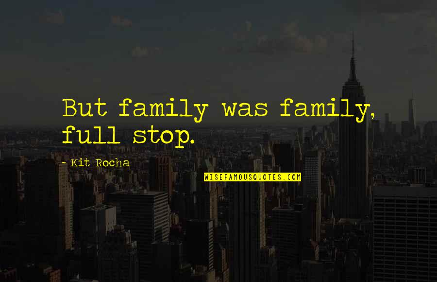 Difficult Night Quotes By Kit Rocha: But family was family, full stop. Difficult Night Quotes By Kit Rocha: But family was family, full stop.