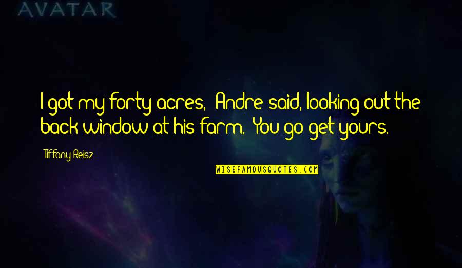 Difficult Night Quotes By Tiffany Reisz: I got my forty acres," Andre said, looking