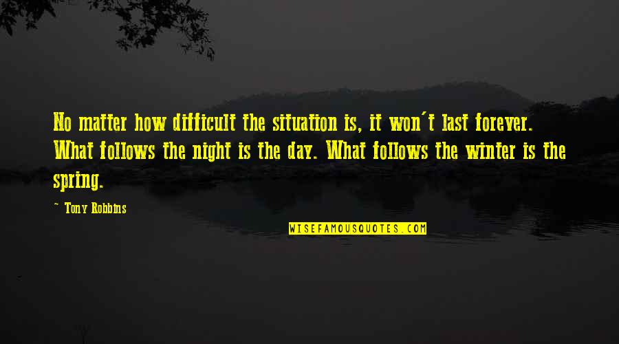 Difficult Night Quotes By Tony Robbins: No matter how difficult the situation is, it