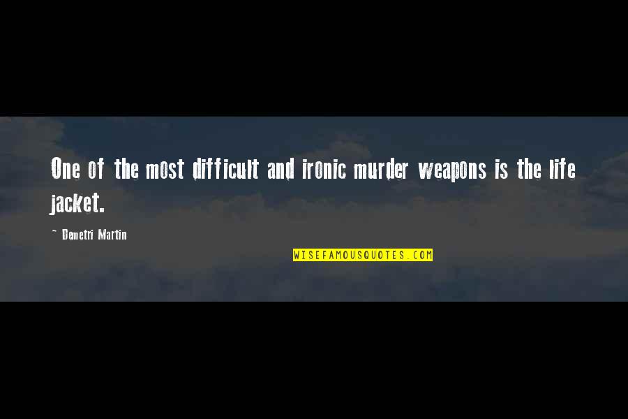 Difficult Of Life Quotes By Demetri Martin: One of the most difficult and ironic murder