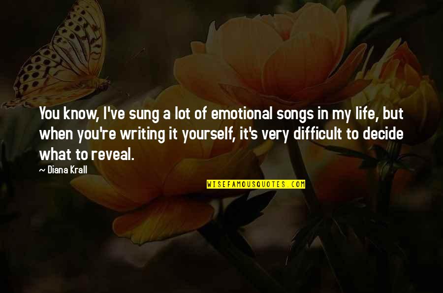 Difficult Of Life Quotes By Diana Krall: You know, I've sung a lot of emotional
