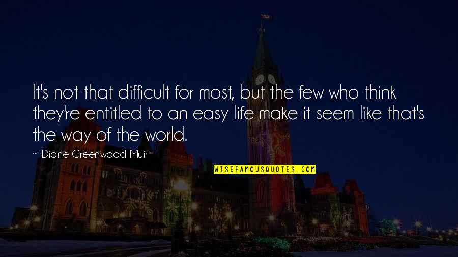 Difficult Of Life Quotes By Diane Greenwood Muir: It's not that difficult for most, but the