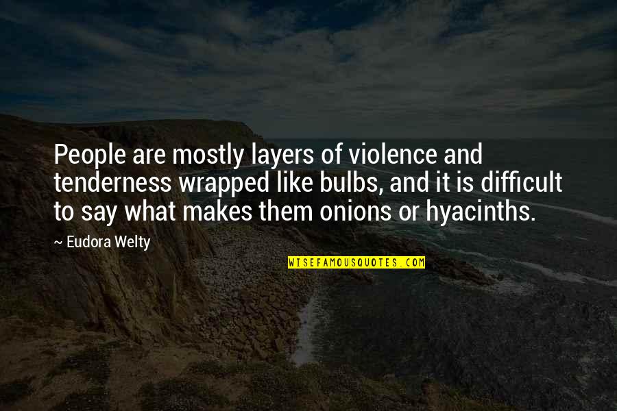 Difficult Of Life Quotes By Eudora Welty: People are mostly layers of violence and tenderness