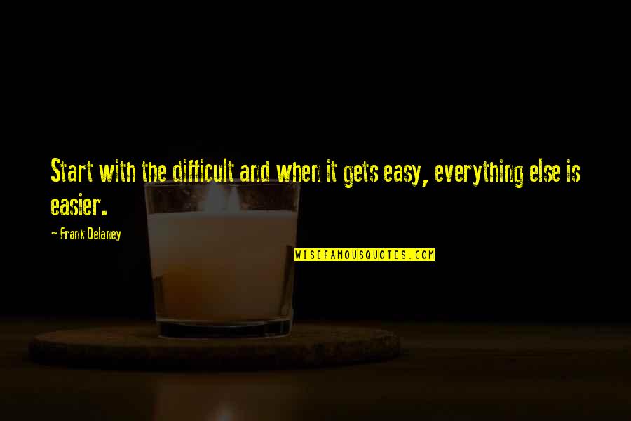 Difficult Of Life Quotes By Frank Delaney: Start with the difficult and when it gets