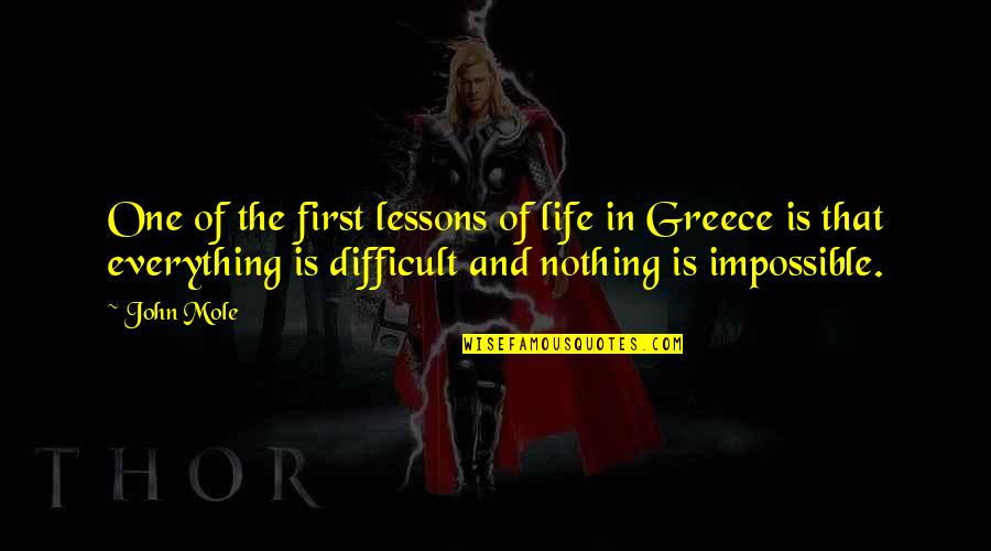 Difficult Of Life Quotes By John Mole: One of the first lessons of life in