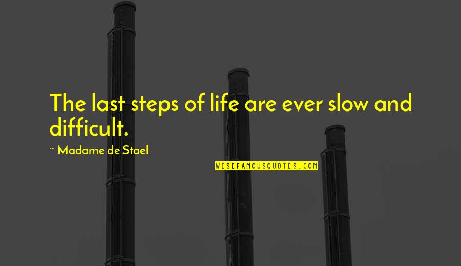Difficult Of Life Quotes By Madame De Stael: The last steps of life are ever slow
