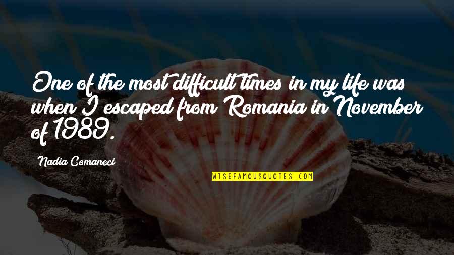 Difficult Of Life Quotes By Nadia Comaneci: One of the most difficult times in my