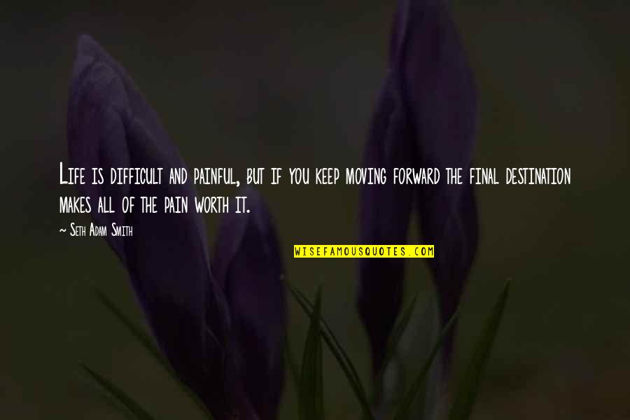 Difficult Of Life Quotes By Seth Adam Smith: Life is difficult and painful, but if you Difficult Of Life Quotes By Seth Adam Smith: Life is difficult and painful, but if you