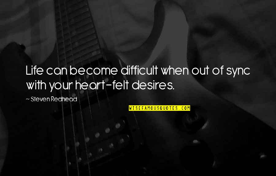 Difficult Of Life Quotes By Steven Redhead: Life can become difficult when out of sync