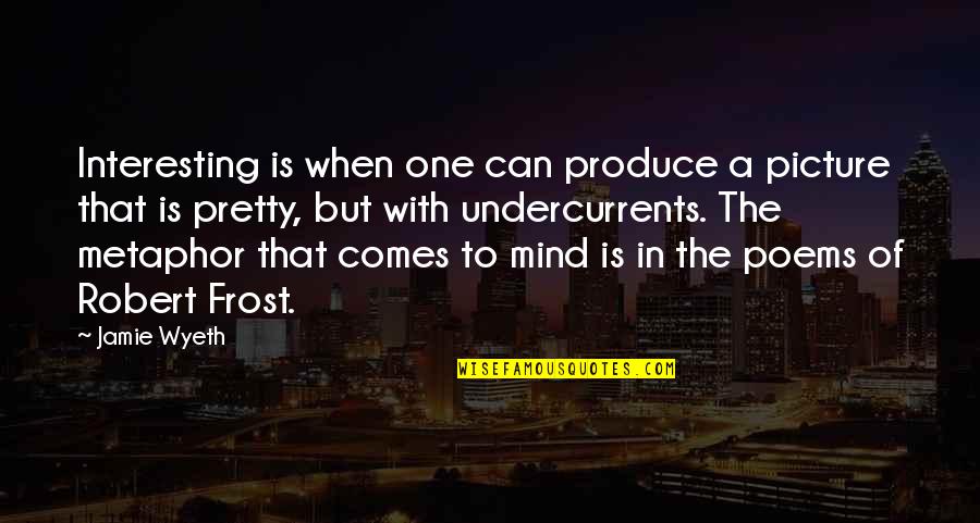 Difficult Parents Quotes By Jamie Wyeth: Interesting is when one can produce a picture Difficult Parents Quotes By Jamie Wyeth: Interesting is when one can produce a picture