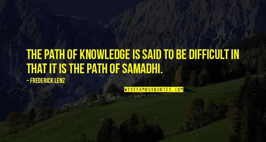 Difficult Path Quotes By Frederick Lenz: The path of knowledge is said to be
