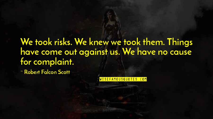 Difficult Path Quotes By Robert Falcon Scott: We took risks. We knew we took them. Difficult Path Quotes By Robert Falcon Scott: We took risks. We knew we took them.