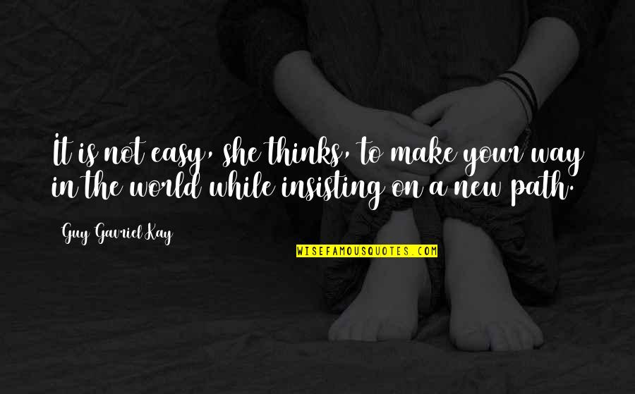 Difficult Paths Quotes By Guy Gavriel Kay: It is not easy, she thinks, to make Difficult Paths Quotes By Guy Gavriel Kay: It is not easy, she thinks, to make