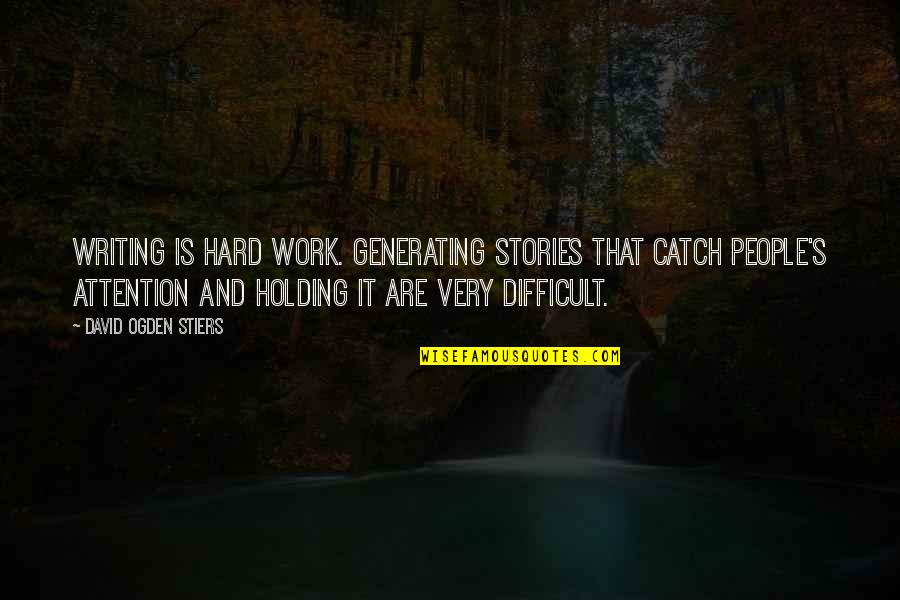 Difficult People At Work Quotes By David Ogden Stiers: Writing is hard work. Generating stories that catch