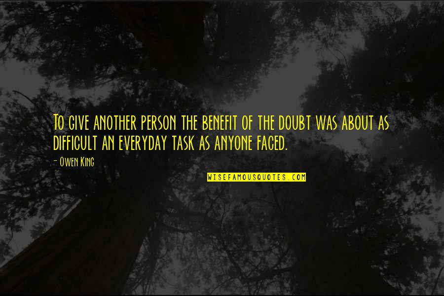 Difficult Person Quotes By Owen King: To give another person the benefit of the Difficult Person Quotes By Owen King: To give another person the benefit of the