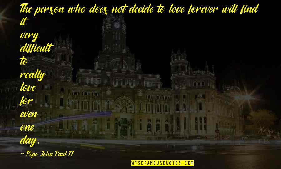 Difficult Person Quotes By Pope John Paul II: The person who does not decide to love Difficult Person Quotes By Pope John Paul II: The person who does not decide to love
