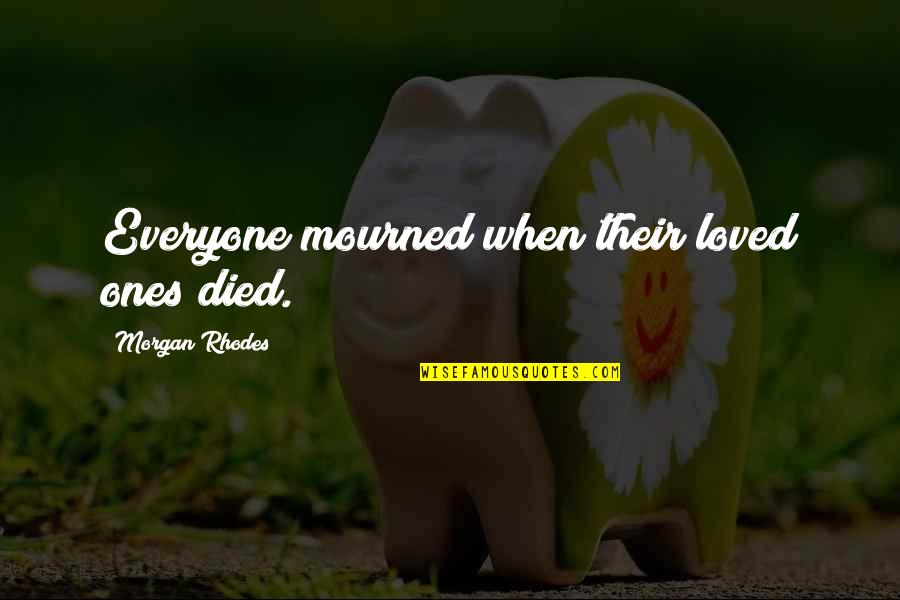 Difficult Position Quotes By Morgan Rhodes: Everyone mourned when their loved ones died.