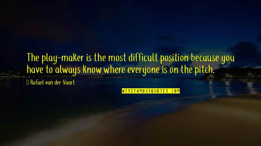 Difficult Position Quotes By Rafael Van Der Vaart: The play-maker is the most difficult position because