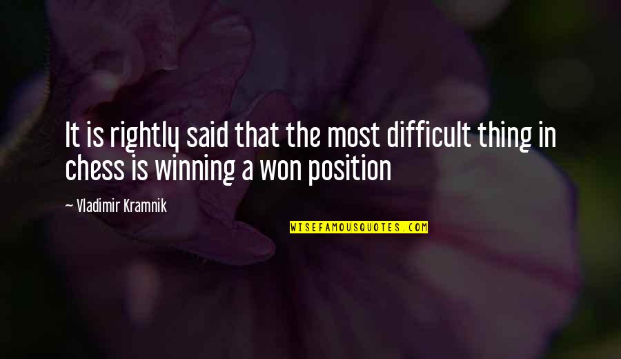 Difficult Position Quotes By Vladimir Kramnik: It is rightly said that the most difficult