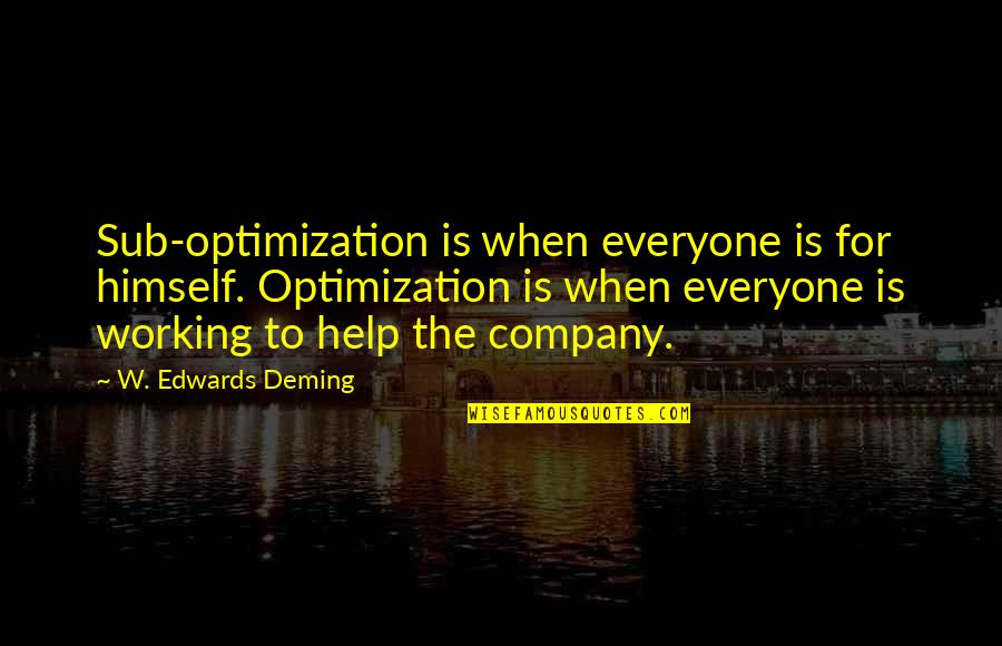 Difficult Reading Quotes By W. Edwards Deming: Sub-optimization is when everyone is for himself. Optimization