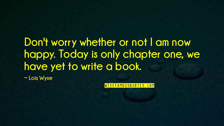 Difficult Relationship Quotes Quotes By Lois Wyse: Don't worry whether or not I am now