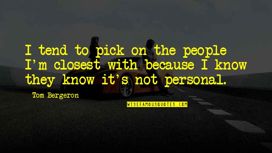Difficult Relationship Quotes Quotes By Tom Bergeron: I tend to pick on the people I'm