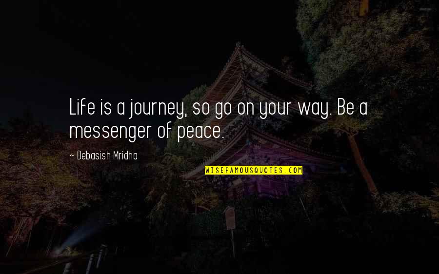 Difficult Roads Lead To Quotes By Debasish Mridha: Life is a journey, so go on your