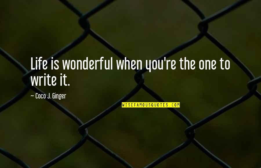 Difficult Roads Often Lead To Beautiful Quote Quotes By Coco J. Ginger: Life is wonderful when you're the one to Difficult Roads Often Lead To Beautiful Quote Quotes By Coco J. Ginger: Life is wonderful when you're the one to