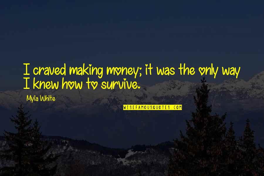Difficult Situations In Life Quotes By Myia White: I craved making money; it was the only